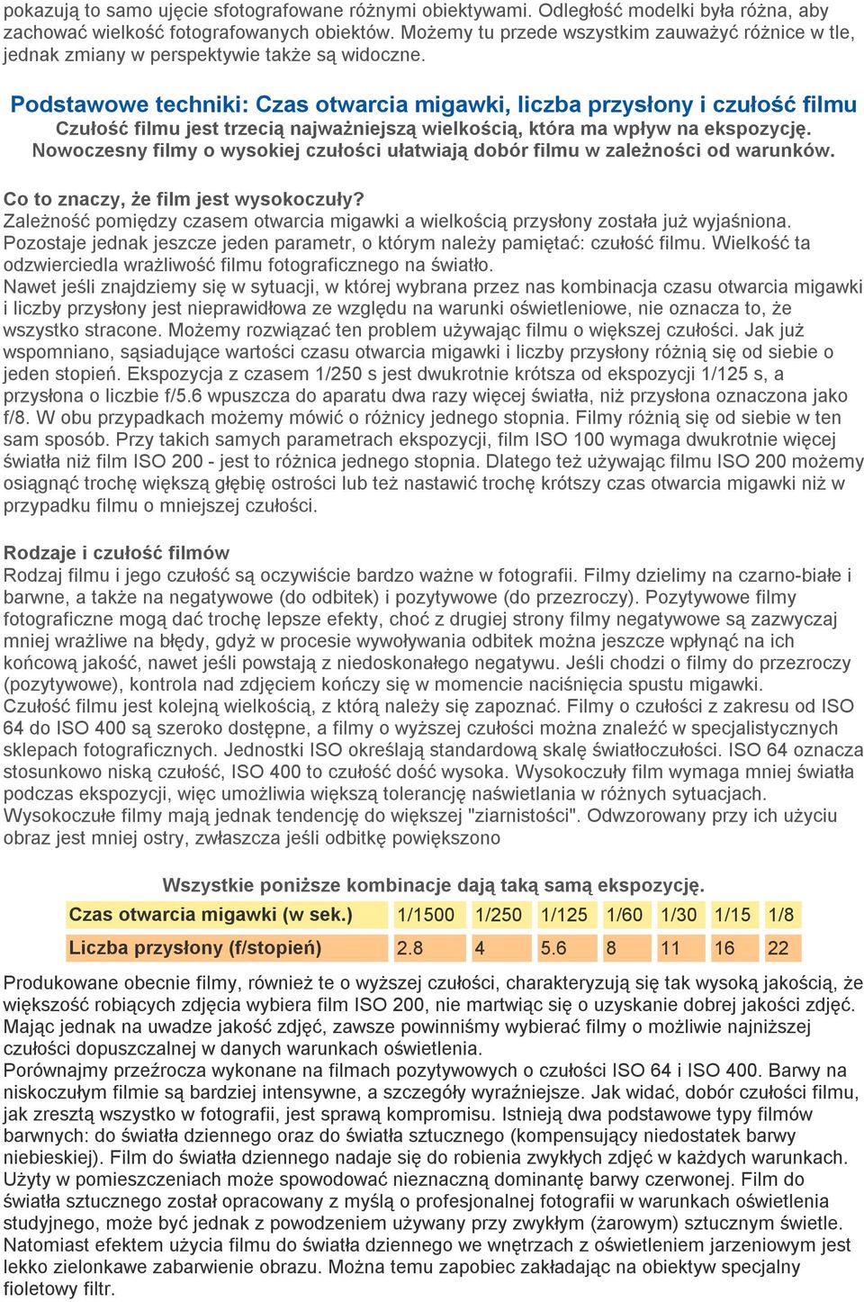 Podstawowe techniki: Czas otwarcia migawki, liczba przysłony i czułość filmu Czułość filmu jest trzecią najważniejszą wielkością, która ma wpływ na ekspozycję.