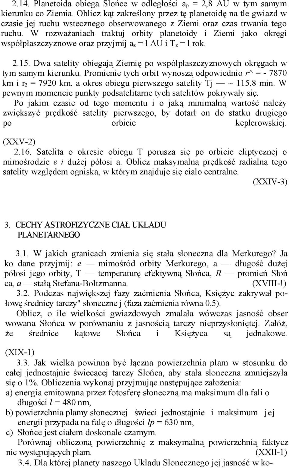 W rozważaniach traktuj orbity planetoidy i Ziemi jako okręgi współpłaszczyznowe oraz przyjmij az = l AU i Tz = l rok. 2.15.