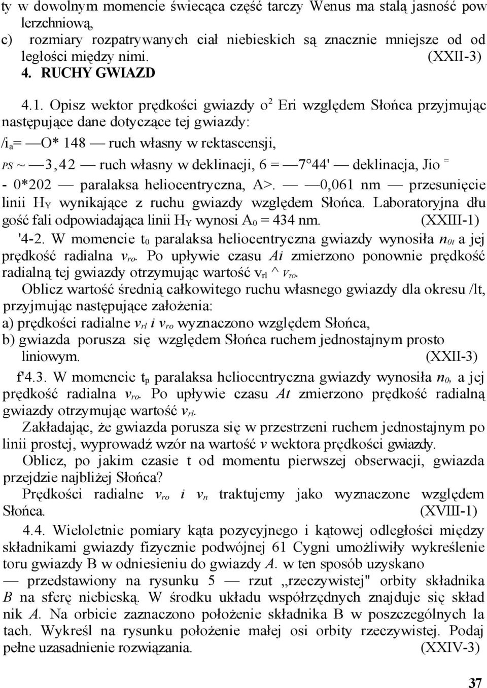 Opisz wektor prędkości gwiazdy o2 Eri względem Słońca przyjmując następujące dane dotyczące tej gwiazdy: /ia= O* 148 ruch własny w rektascensji, = PS ~ 3,42 ruch własny w deklinacji, 6 = 7 44'