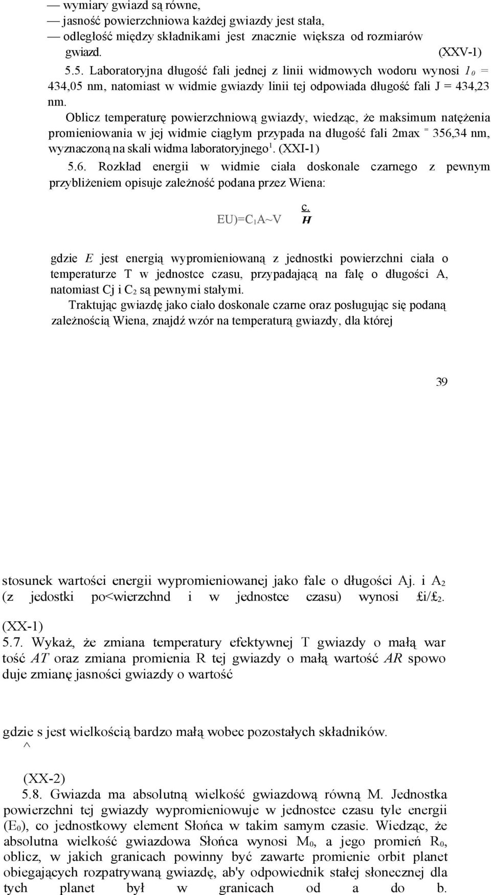 Oblicz temperaturę powierzchniową gwiazdy, wiedząc, że maksimum natężenia promieniowania w jej widmie ciągłym przypada na długość fali 2max = 356,34 nm, wyznaczoną na skali widma laboratoryjnego1.