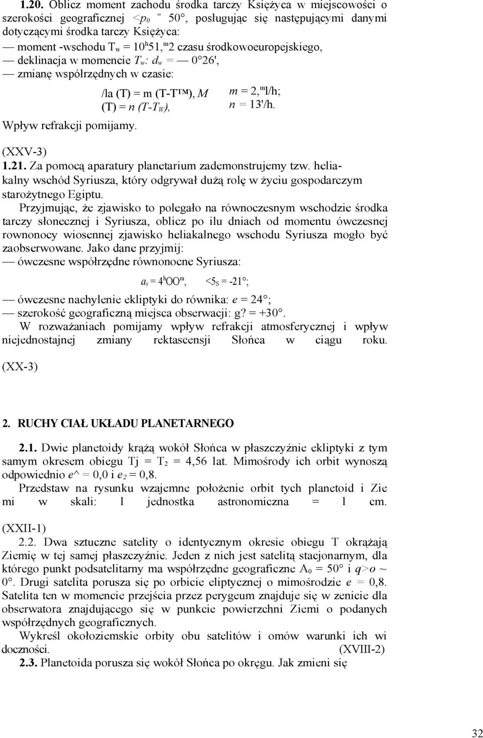 (XXV-3) 1.21. Za pomocą aparatury planetarium zademonstrujemy tzw. heliakalny wschód Syriusza, który odgrywał dużą rolę w życiu gospodarczym starożytnego Egiptu.