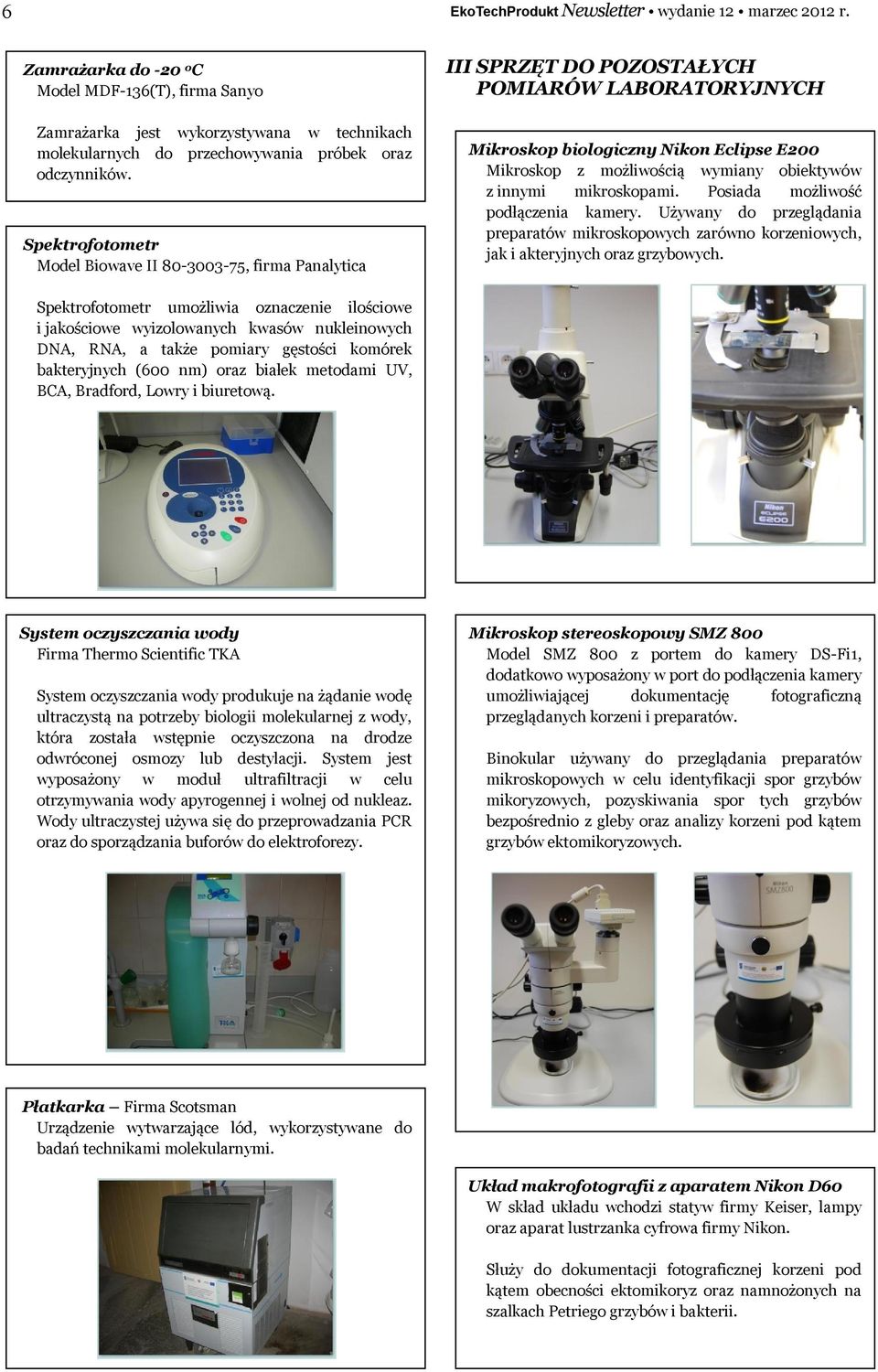 Spektrofotometr Model Biowave II 80-3003-75, firma Panalytica III SPRZĘT DO POZOSTAŁYCH POMIARÓW LABORATORYJNYCH Mikroskop biologiczny Nikon Eclipse E200 Mikroskop z możliwością wymiany obiektywów z