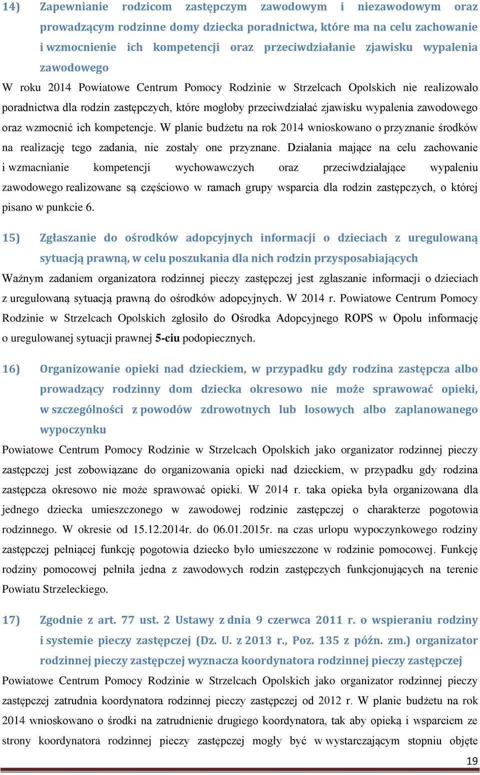 zawodowego oraz wzmocnić ich kompetencje. W planie budżetu na rok 2014 wnioskowano o przyznanie środków na realizację tego zadania, nie zostały one przyznane.