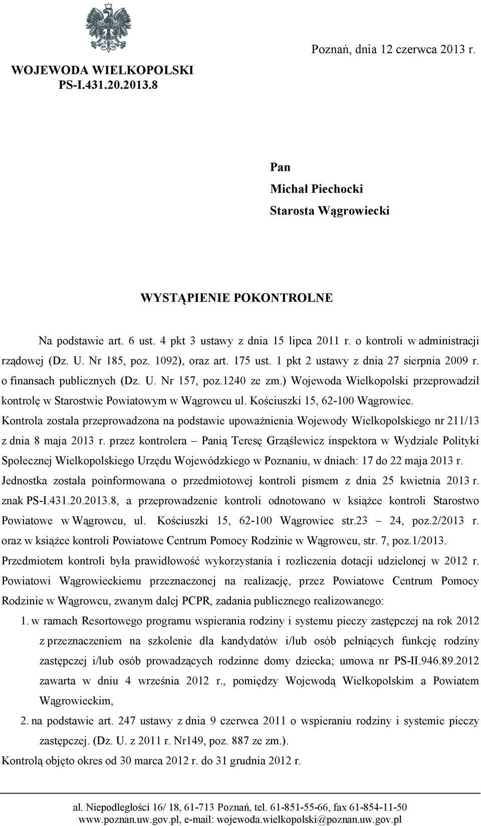 1240 ze zm.) Wojewoda Wielkopolski przeprowadził kontrolę w Starostwie Powiatowym w Wągrowcu ul. Kościuszki 15, 62-100 Wągrowiec.