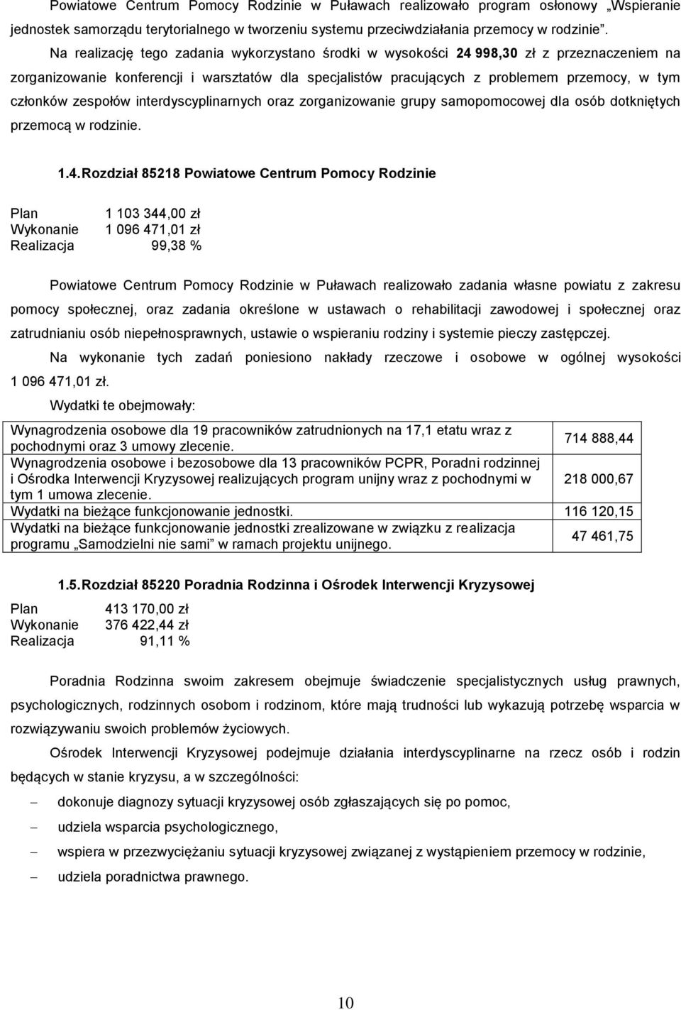 zespołów interdyscyplinarnych oraz zorganizowanie grupy samopomocowej dla osób dotkniętych przemocą w rodzinie. 1.4.