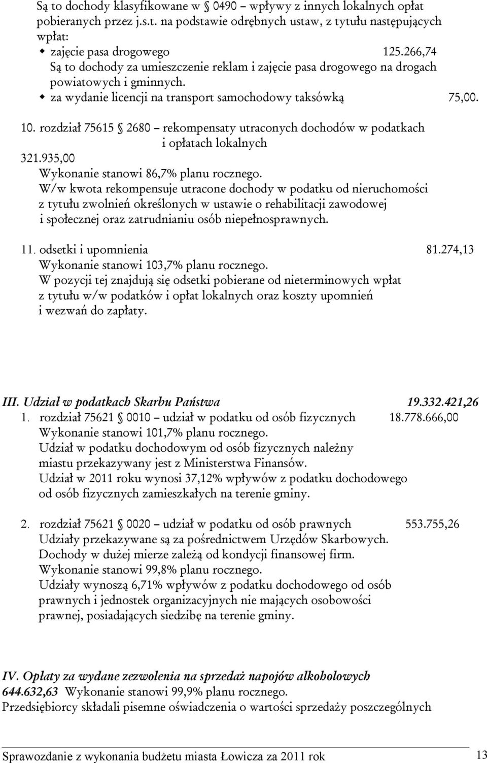 rozdział 75615 2680 rekompensaty utraconych dochodów w podatkach i opłatach lokalnych 321.935,00 Wykonanie stanowi 86,7% planu rocznego.