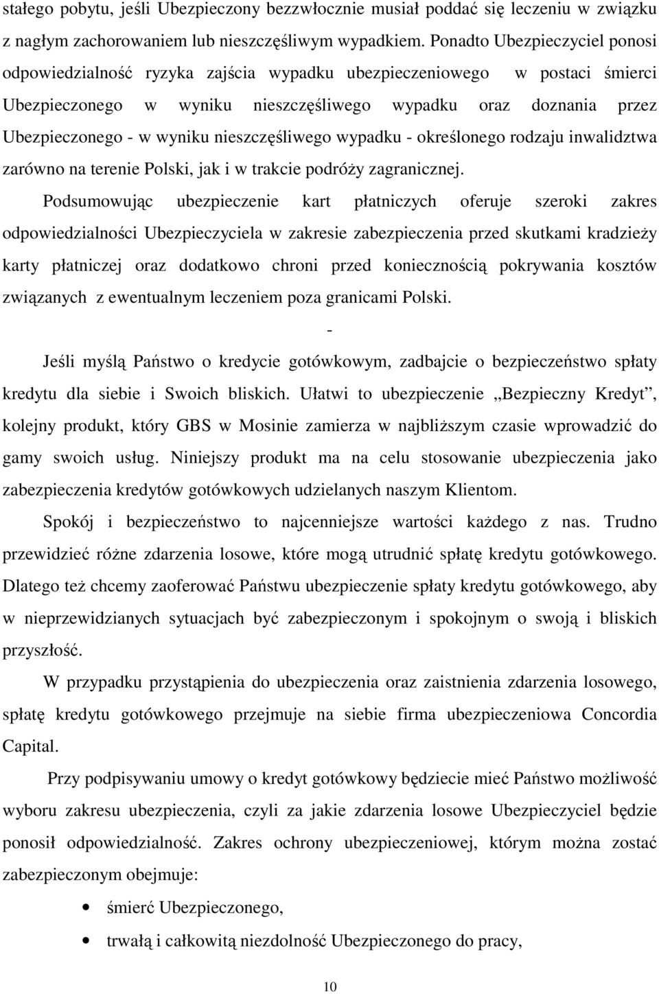 nieszczęśliwego wypadku - określonego rodzaju inwalidztwa zarówno na terenie Polski, jak i w trakcie podróŝy zagranicznej.