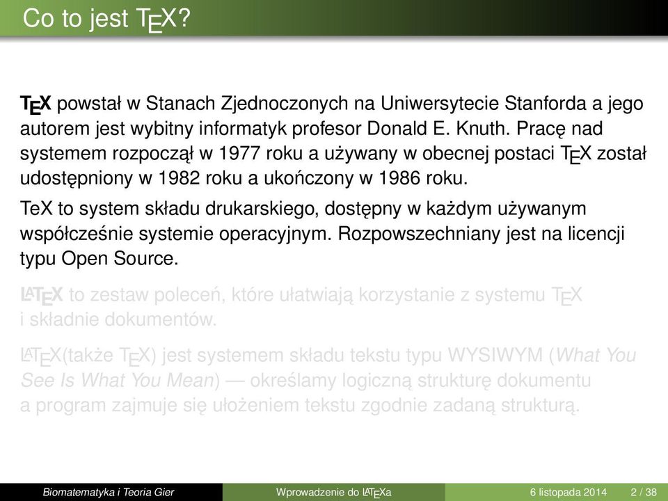 TeX to system składu drukarskiego, dostępny w każdym używanym współcześnie systemie operacyjnym. Rozpowszechniany jest na licencji typu Open Source.