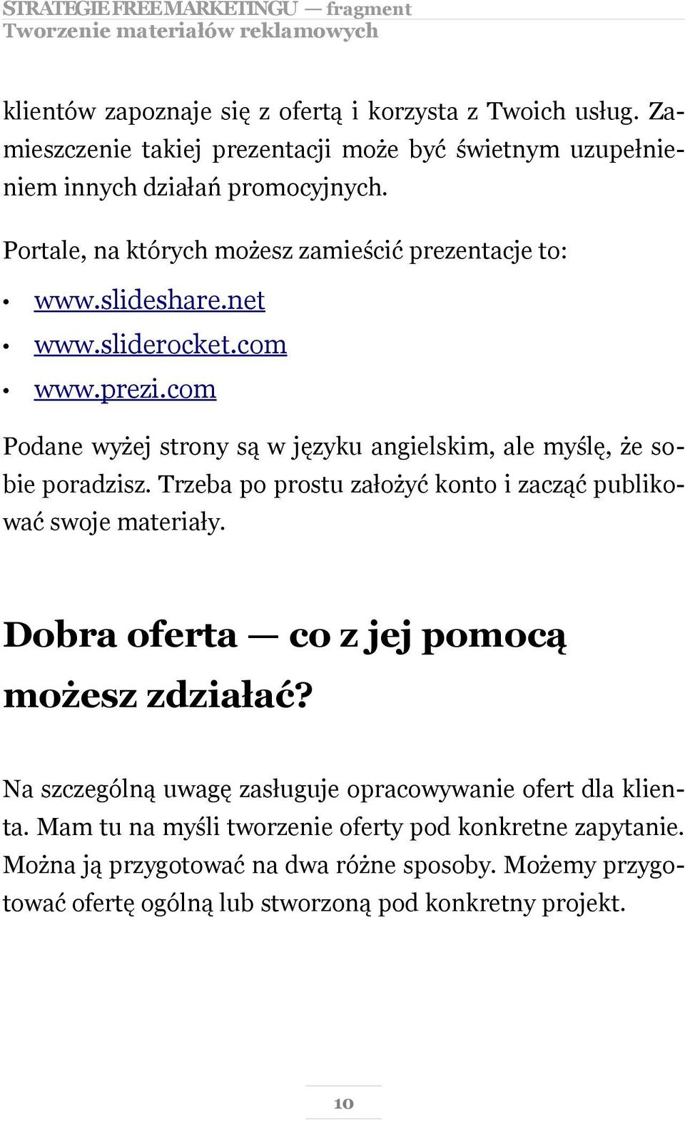 sliderocket.com www.prezi.com Podane wyżej strony są w języku angielskim, ale myślę, że sobie poradzisz. Trzeba po prostu założyć konto i zacząć publikować swoje materiały.