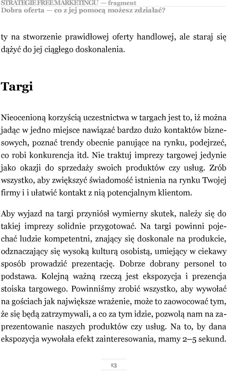 konkurencja itd. Nie traktuj imprezy targowej jedynie jako okazji do sprzedaży swoich produktów czy usług.