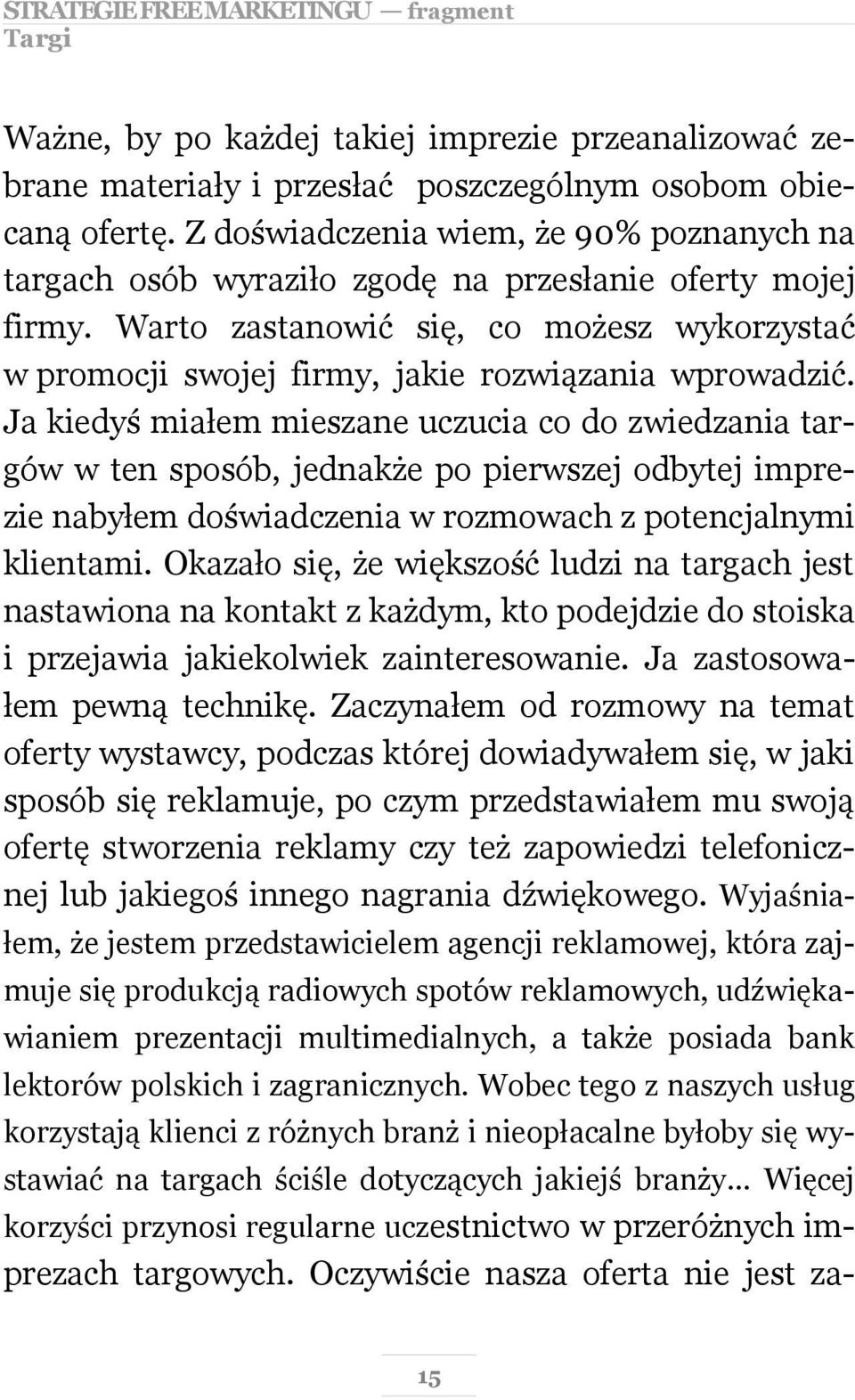 Warto zastanowić się, co możesz wykorzystać w promocji swojej firmy, jakie rozwiązania wprowadzić.