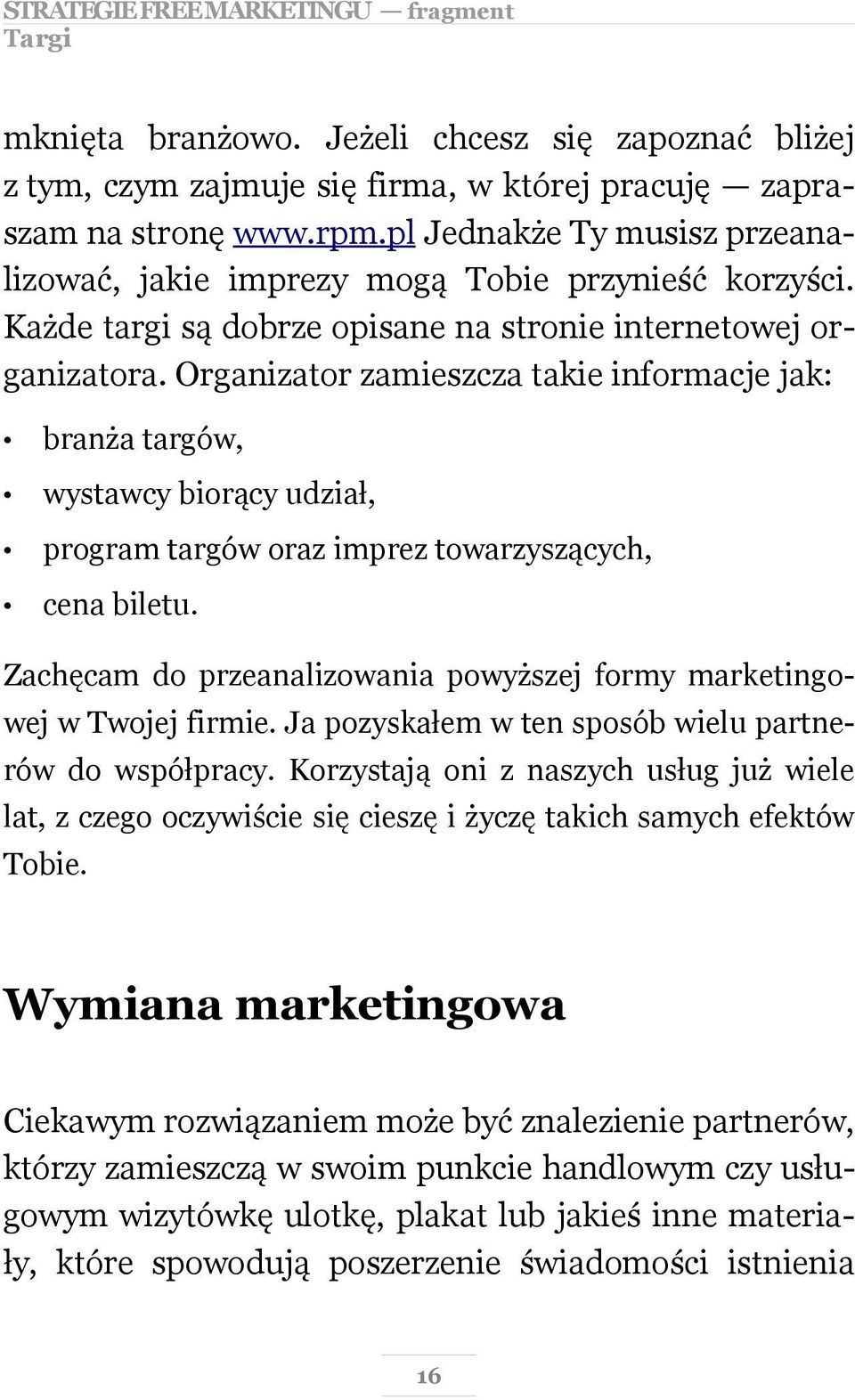 Organizator zamieszcza takie informacje jak: branża targów, wystawcy biorący udział, program targów oraz imprez towarzyszących, cena biletu.