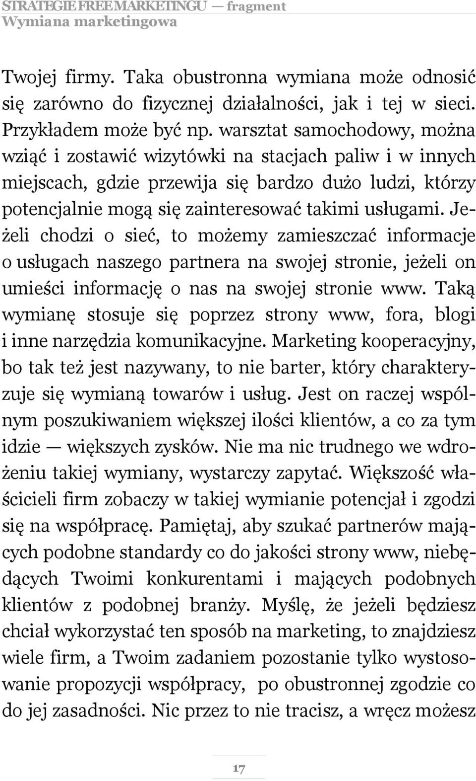 Jeżeli chodzi o sieć, to możemy zamieszczać informacje o usługach naszego partnera na swojej stronie, jeżeli on umieści informację o nas na swojej stronie www.