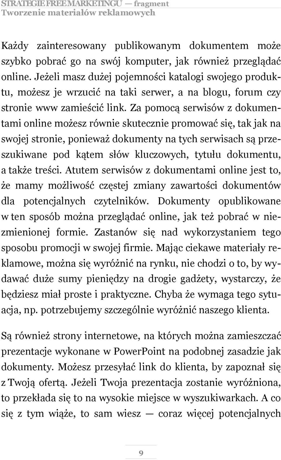 Za pomocą serwisów z dokumentami online możesz równie skutecznie promować się, tak jak na swojej stronie, ponieważ dokumenty na tych serwisach są przeszukiwane pod kątem słów kluczowych, tytułu