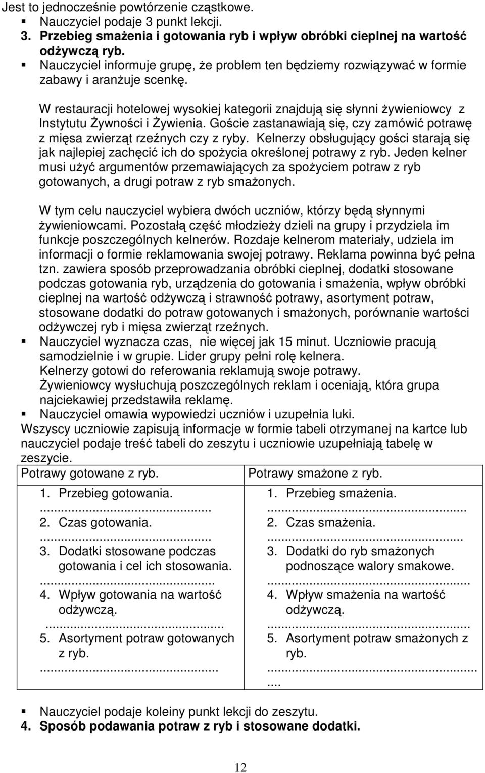 W restauracji hotelowej wysokiej kategorii znajdują się słynni żywieniowcy z Instytutu Żywności i Żywienia. Goście zastanawiają się, czy zamówić potrawę z mięsa zwierząt rzeźnych czy z ryby.