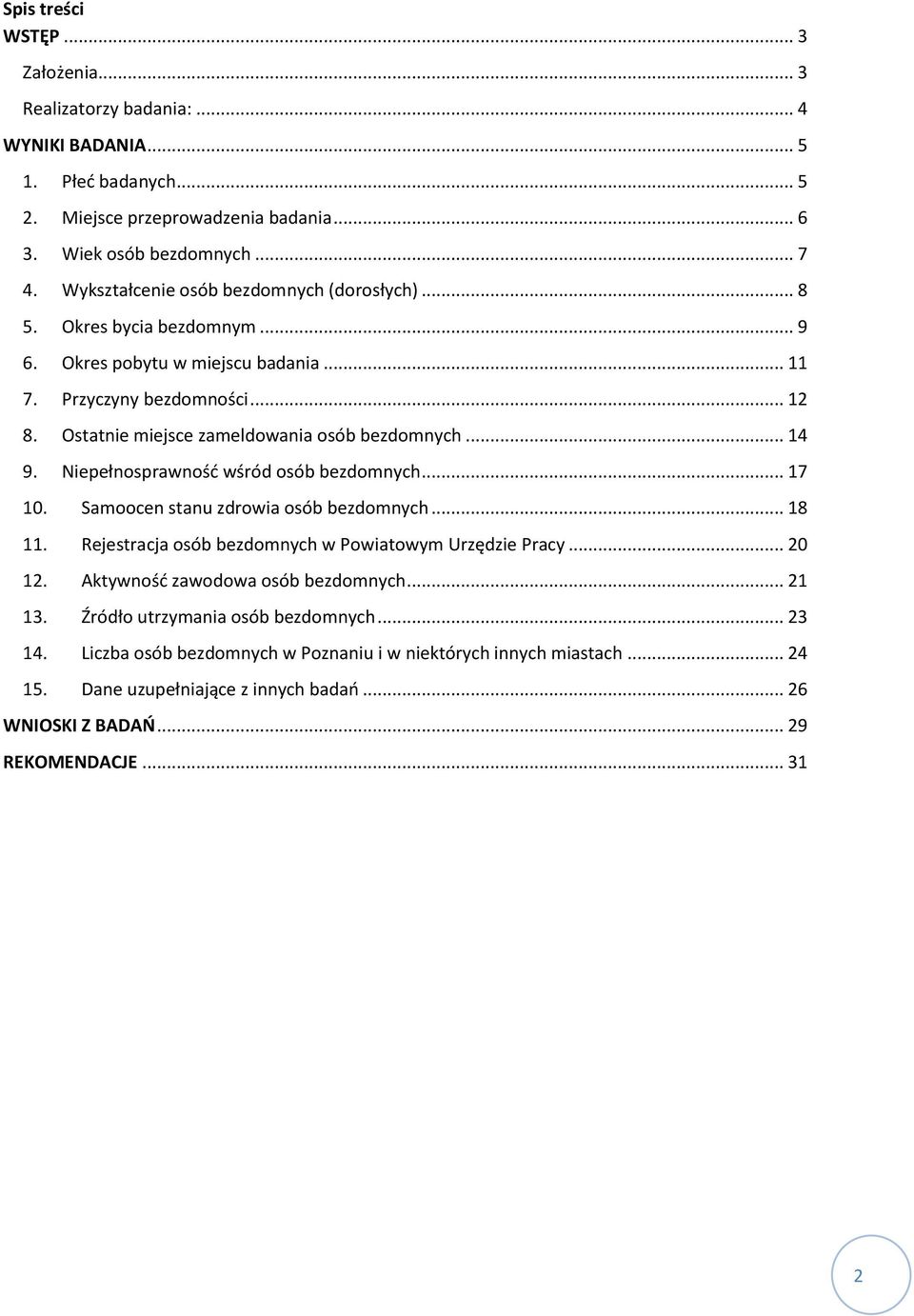 Ostatnie miejsce zameldowania osób bezdomnych... 4 9. Niepełnosprawność wśród osób bezdomnych... 7. Samoocen stanu zdrowia osób bezdomnych... 8.