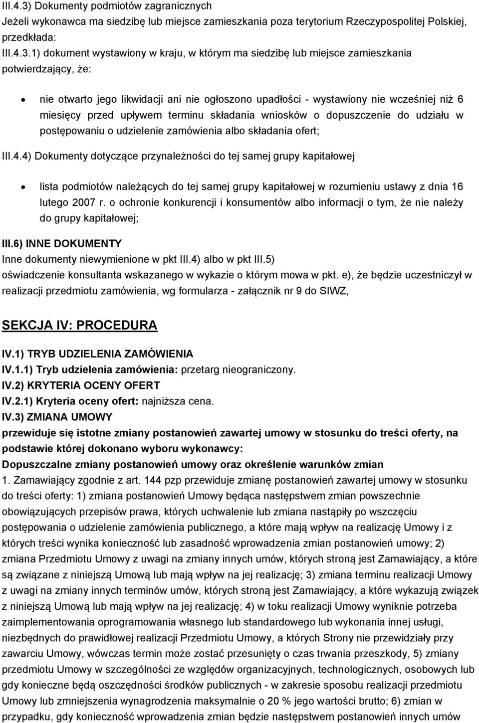 1) dokument wystawiony w kraju, w którym ma siedzibę lub miejsce zamieszkania potwierdzający, że: nie otwarto jego likwidacji ani nie ogłoszono upadłości - wystawiony nie wcześniej niż 6 miesięcy