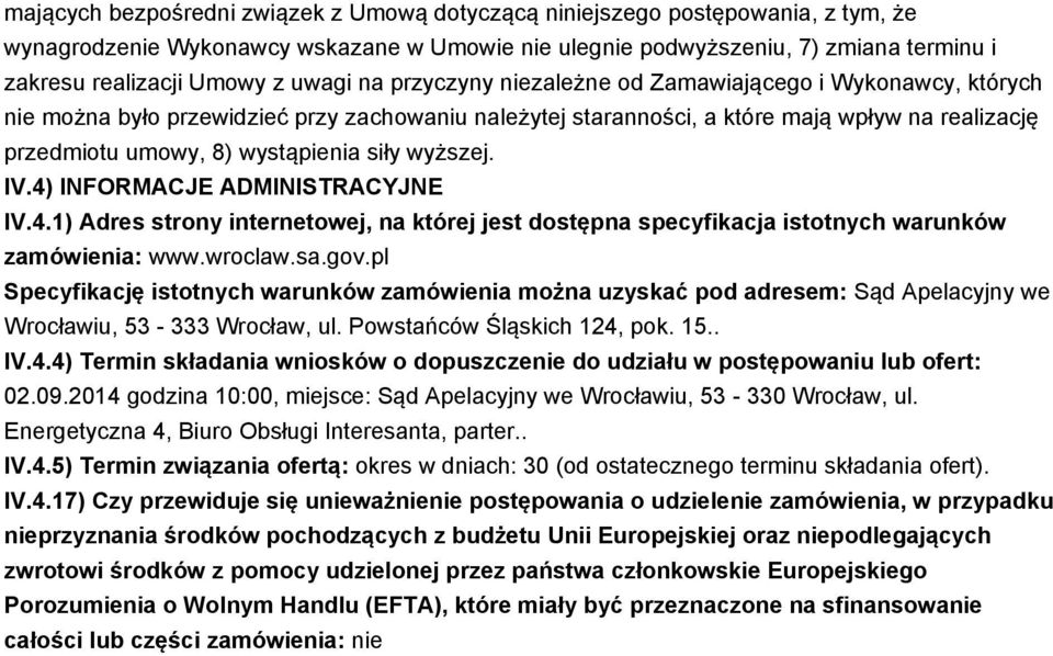 siły wyższej. IV.4) INFORMACJE ADMINISTRACYJNE IV.4.1) Adres strony internetowej, na której jest dostępna specyfikacja istotnych warunków zamówienia: www.wroclaw.sa.gov.