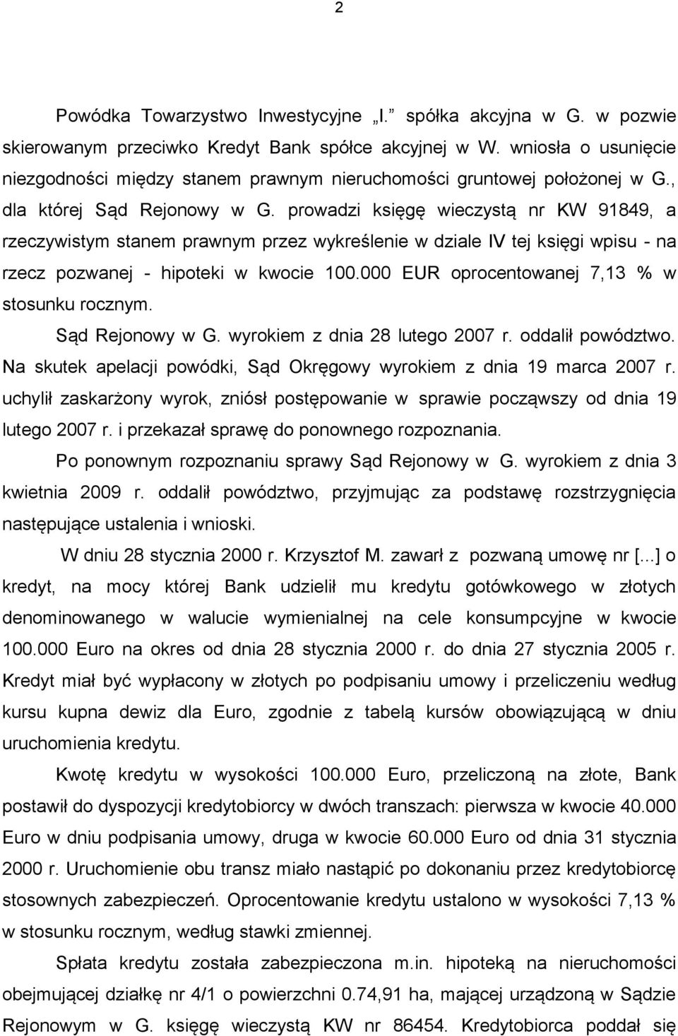 prowadzi księgę wieczystą nr KW 91849, a rzeczywistym stanem prawnym przez wykreślenie w dziale IV tej księgi wpisu - na rzecz pozwanej - hipoteki w kwocie 100.