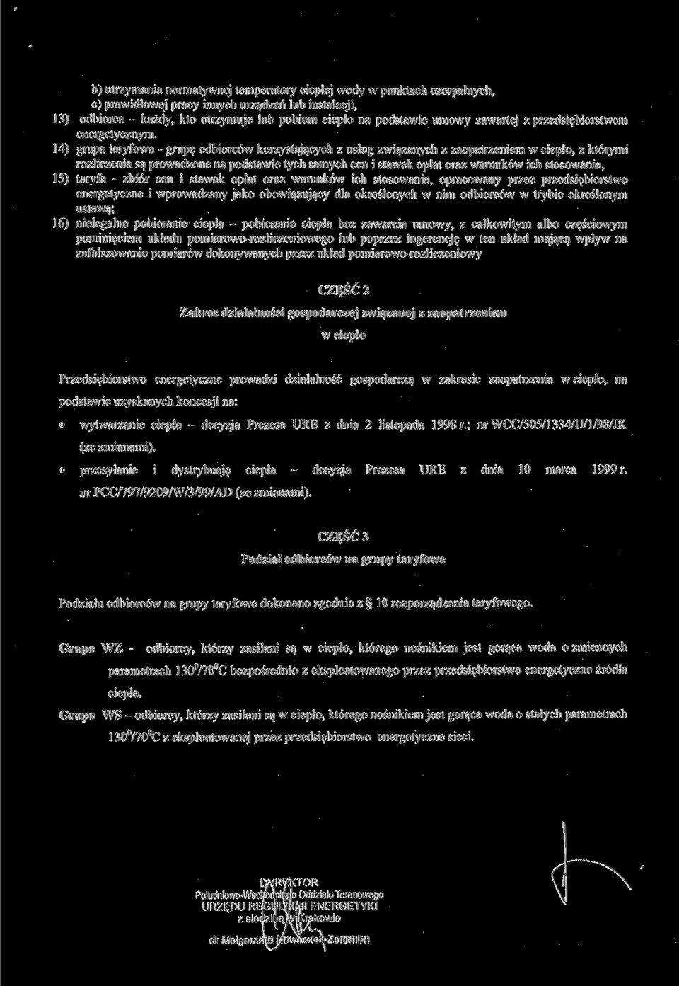 14) grupa taryfowa - grupę odbiorców korzystających z usług związanych z zaopatrzeniem w ciepło, z którymi rozliczenia są prowadzone na podstawie tych samych cen i stawek opłat oraz warunków ich