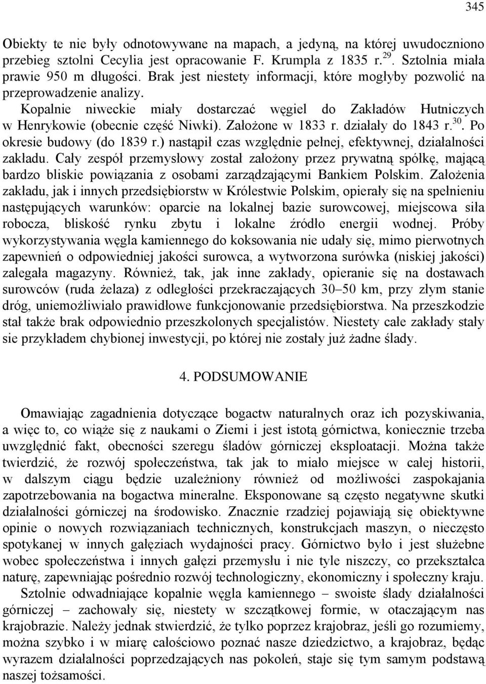Założone w 1833 r. działały do 1843 r. 30. Po okresie budowy (do 1839 r.) nastąpił czas względnie pełnej, efektywnej, działalności zakładu.