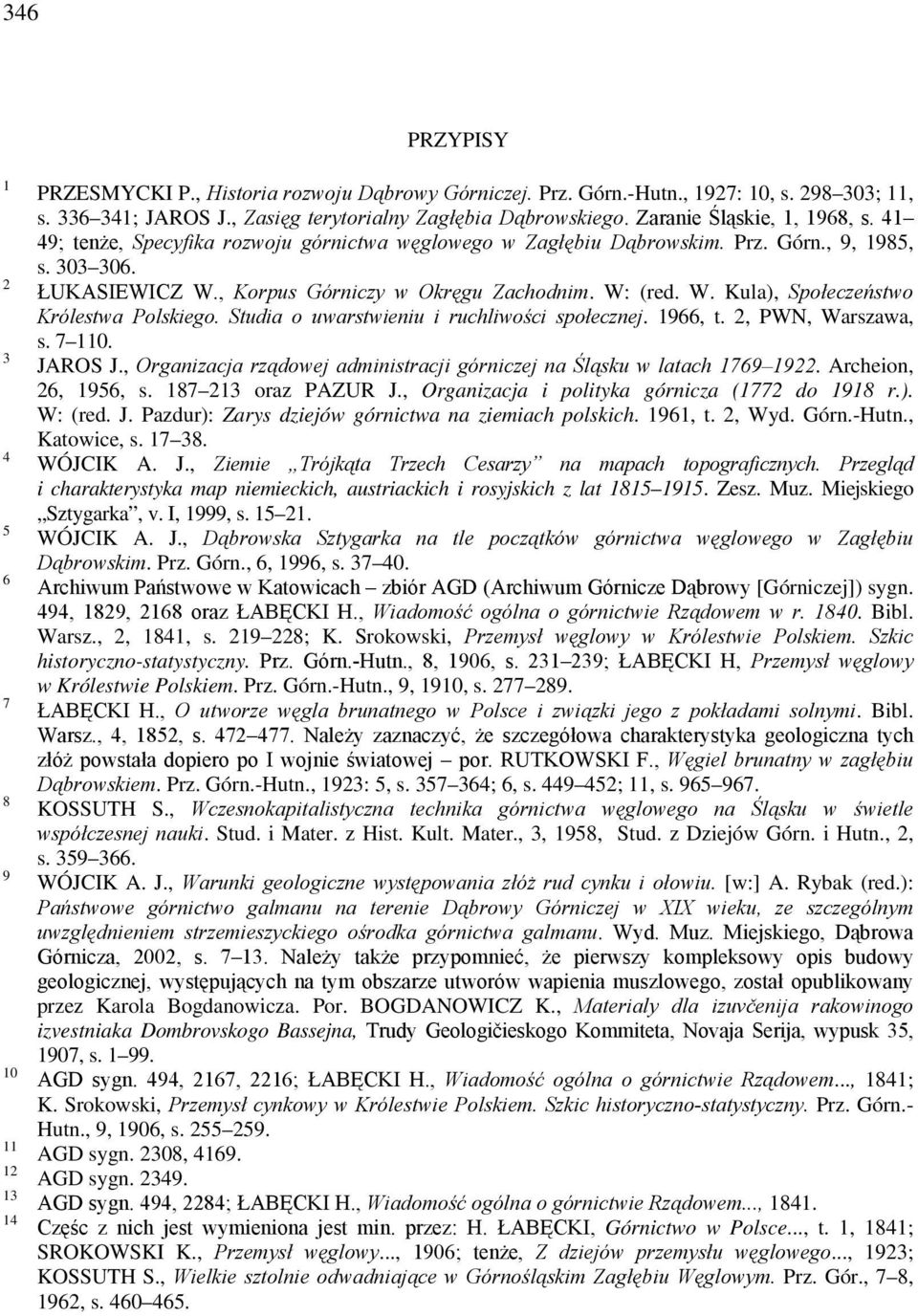 , Korpus Górniczy w Okręgu Zachodnim. W: (red. W. Kula), Społeczeństwo Królestwa Polskiego. Studia o uwarstwieniu i ruchliwości społecznej. 1966, t. 2, PWN, Warszawa, s. 7 110. JAROS J.