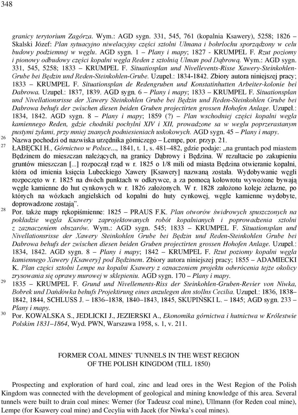 1 Plany i mapy; 1827 - KRUMPEL F. Rzut poziomy i pionowy odbudowy części kopalni węgla Reden z sztolnią Ulman pod Dąbrową. Wym.: AGD sygn. 331, 545, 5258; 1833 KRUMPEL F.