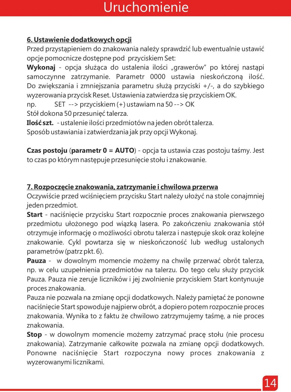 grawerów po której nastąpi samoczynne zatrzymanie. Parametr 0000 ustawia nieskończoną ilość. Do zwiększania i zmniejszania parametru służą przyciski +/-, a do szybkiego wyzerowania przycisk Reset.