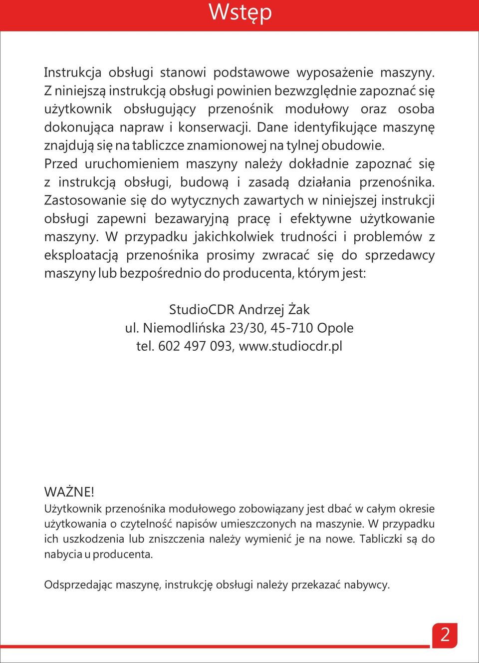 Dane identyfikujące maszynę znajdują się na tabliczce znamionowej na tylnej obudowie.