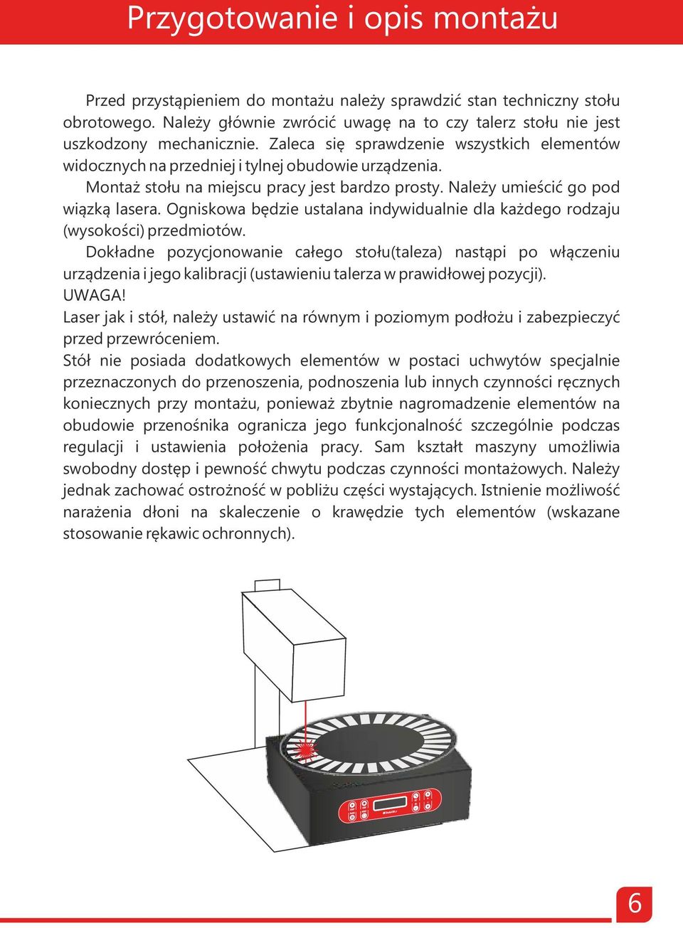 Ogniskowa będzie ustalana indywidualnie dla każdego rodzaju (wysokości) przedmiotów.