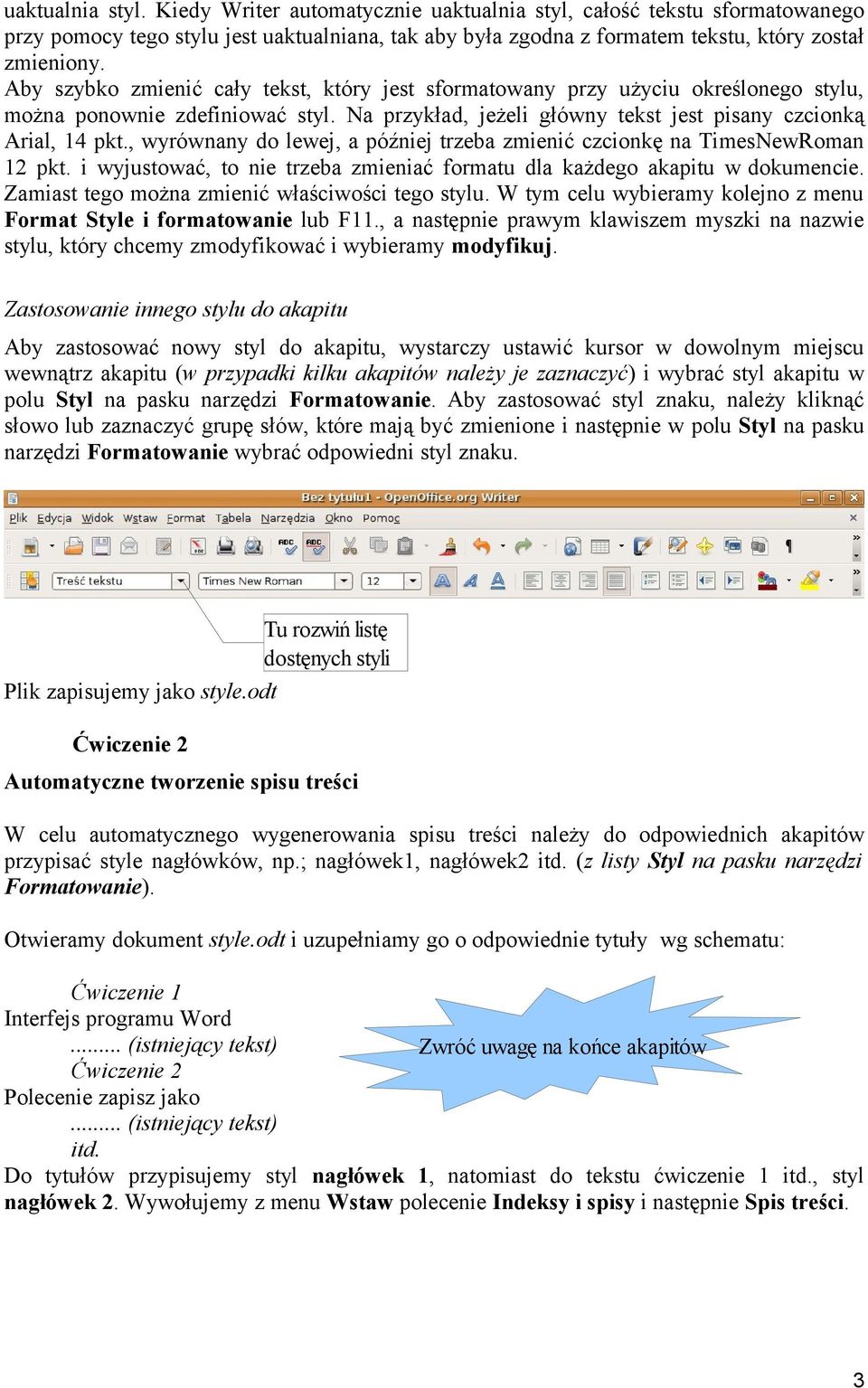 , wyrównany do lewej, a później trzeba zmienić czcionkę na TimesNewRoman 12 pkt. i wyjustować, to nie trzeba zmieniać formatu dla każdego akapitu w dokumencie.