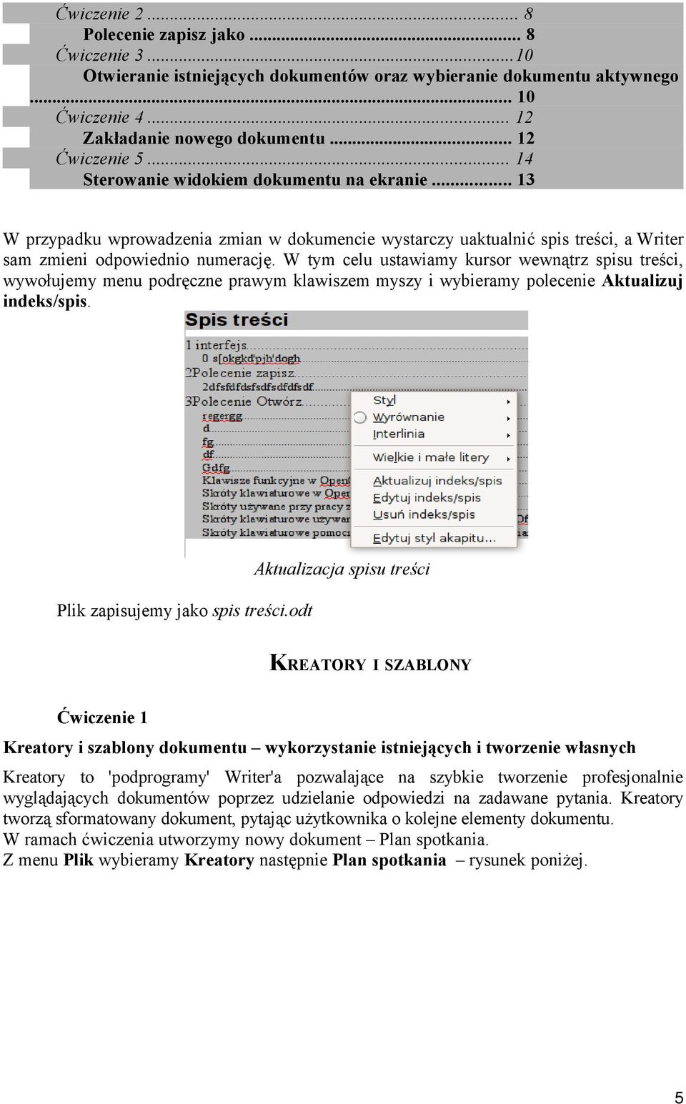 W tym celu ustawiamy kursor wewnątrz spisu treści, wywołujemy menu podręczne prawym klawiszem myszy i wybieramy polecenie Aktualizuj indeks/spis. Plik zapisujemy jako spis treści.