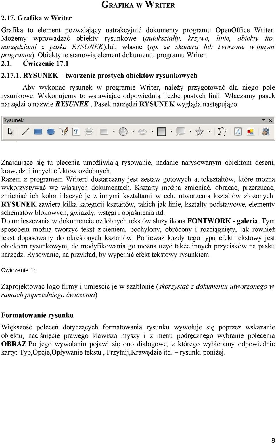 Ćwiczenie 17.1 2.17.1. RYSUNEK tworzenie prostych obiektów rysunkowych Aby wykonać rysunek w programie Writer, należy przygotować dla niego pole rysunkowe.