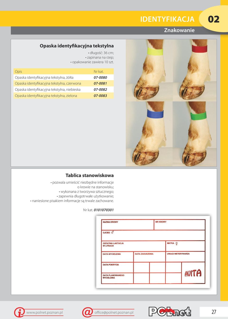 07-0082 Opaska identyfikacyjna tekstylna, zielona 07-0083 Tablica stanowiskowa pozwala umieścić niezbędne informacje o krowie na stanowisku;