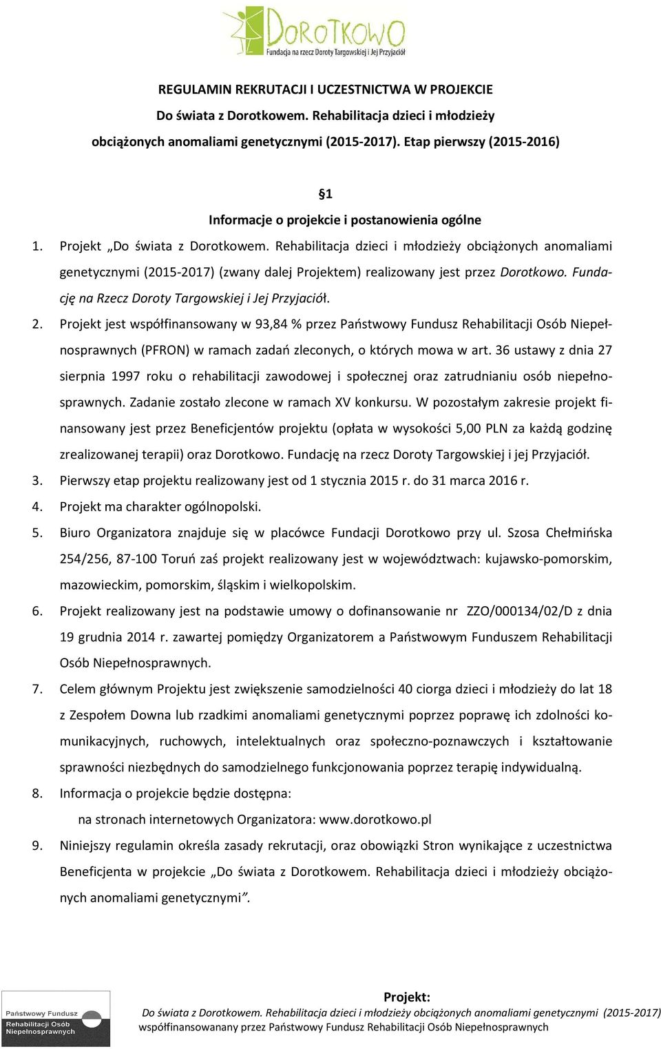 Rehabilitacja dzieci i młodzieży obciążonych anomaliami genetycznymi (2015-2017) (zwany dalej Projektem) realizowany jest przez Dorotkowo. Fundację na Rzecz Doroty Targowskiej i Jej Przyjaciół. 2.