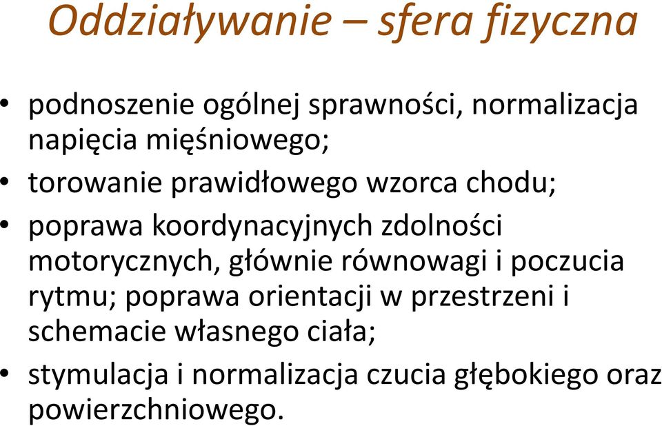 motorycznych, głównie równowagi i poczucia rytmu; poprawa orientacji w przestrzeni i