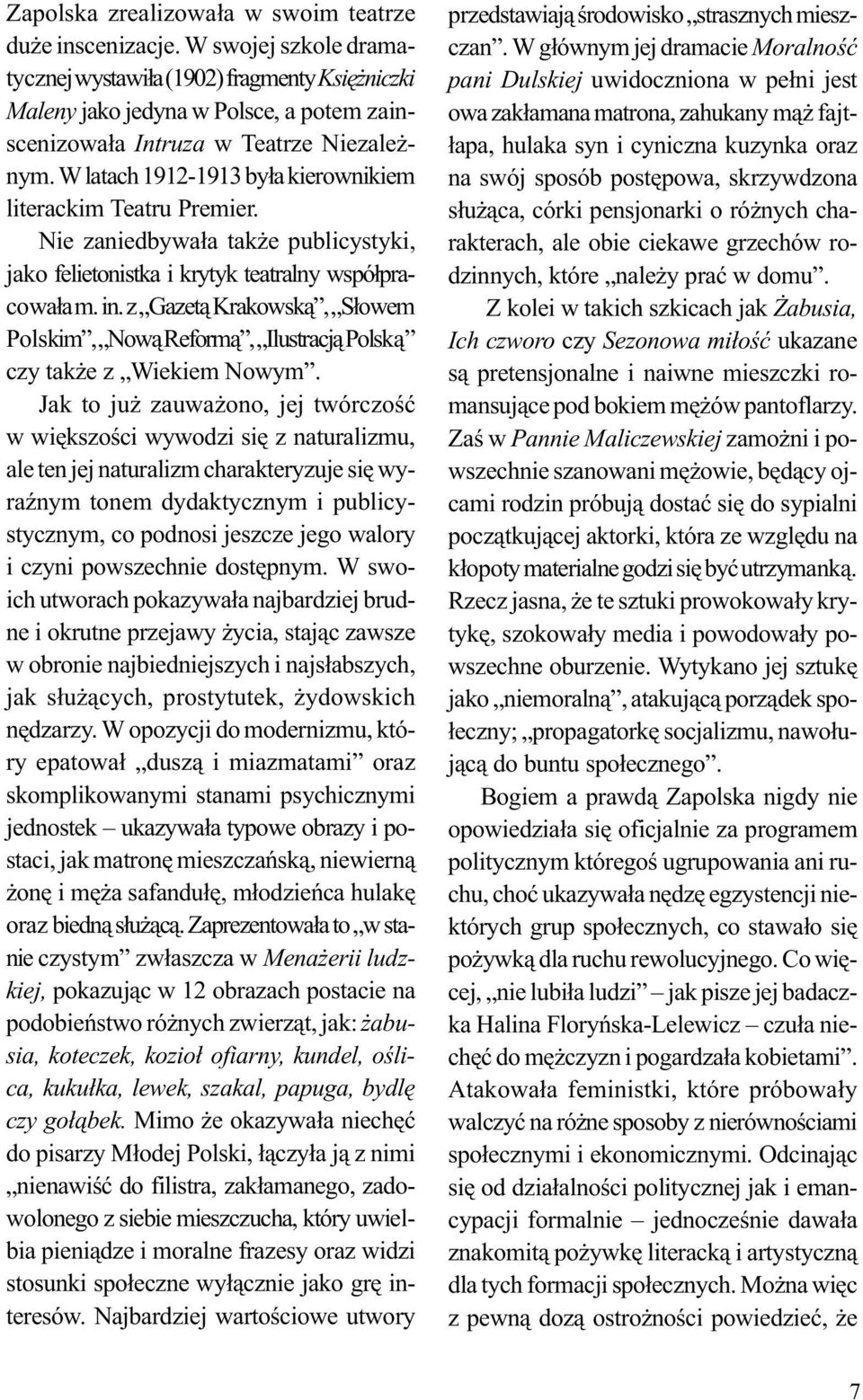 W latach 1912-1913 była kierownikiem literackim Teatru Premier. Nie zaniedbywała także publicystyki, jako felietonistka i krytyk teatralny współpracowała m. in.