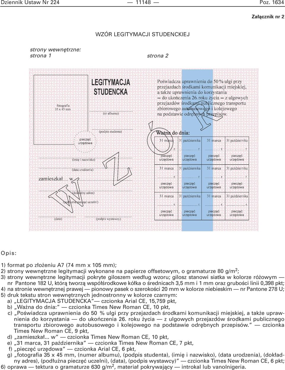 offsetowym, o gramaturze 80 g/m 2 ; 3) strony wewn trzne legitymacji pokryte giloszem wed ug wzoru; gilosz stanowi siatka w kolorze ró owym nr Pantone 182 U, którà tworzà wspó Êrodkowe kó ka o