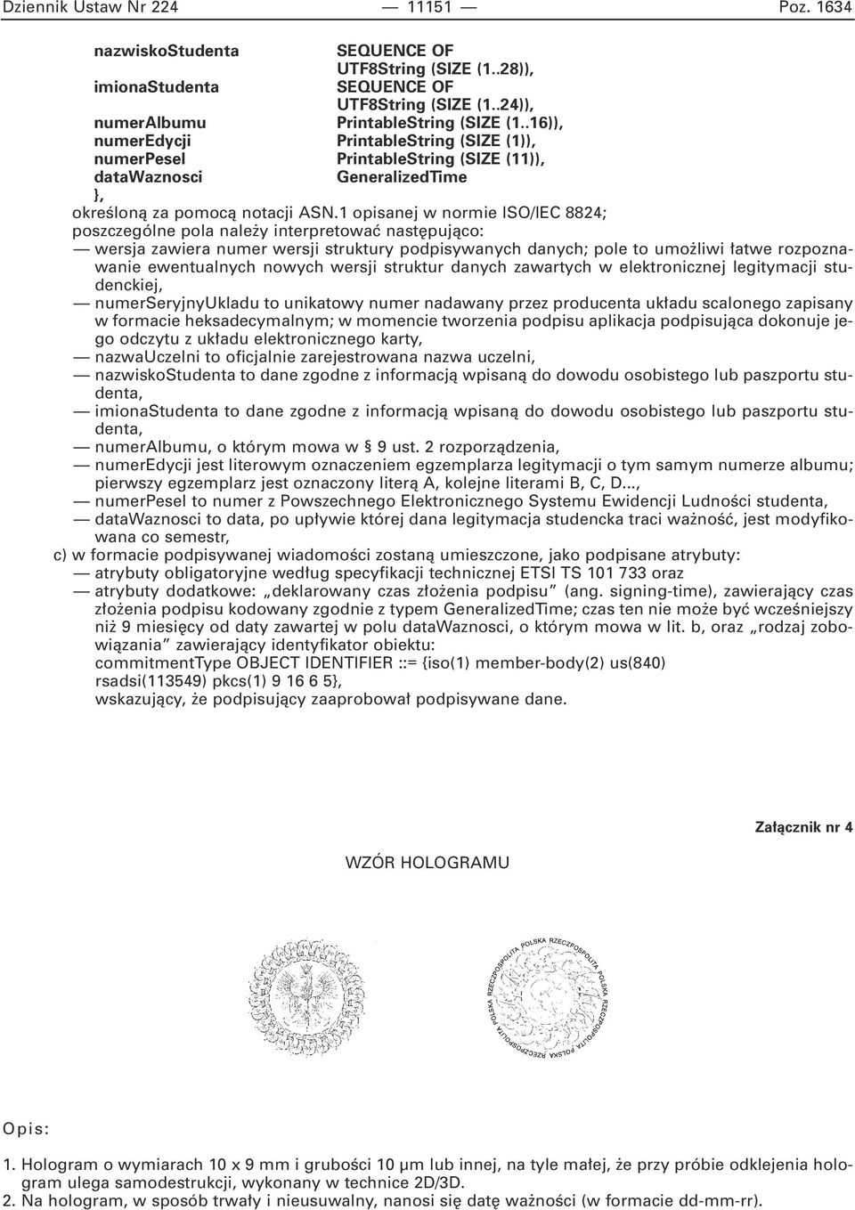 1 opisanej w normie ISO/IEC 8824; poszczególne pola nale y interpretowaç nast pujàco: wersja zawiera numer wersji struktury podpisywanych danych; pole to umo liwi atwe rozpoznawanie ewentualnych