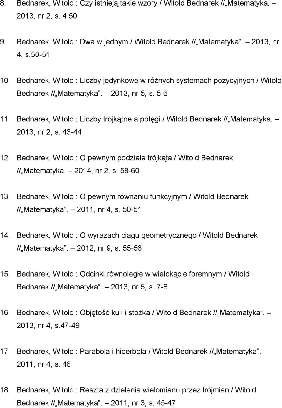 Bednarek, Witold : Liczby trójkątne a potęgi / Witold Bednarek // Matematyka. 2013, nr 2, s. 43-44 12. Bednarek, Witold : O pewnym podziale trójkąta / Witold Bednarek // Matematyka. 2014, nr 2, s.