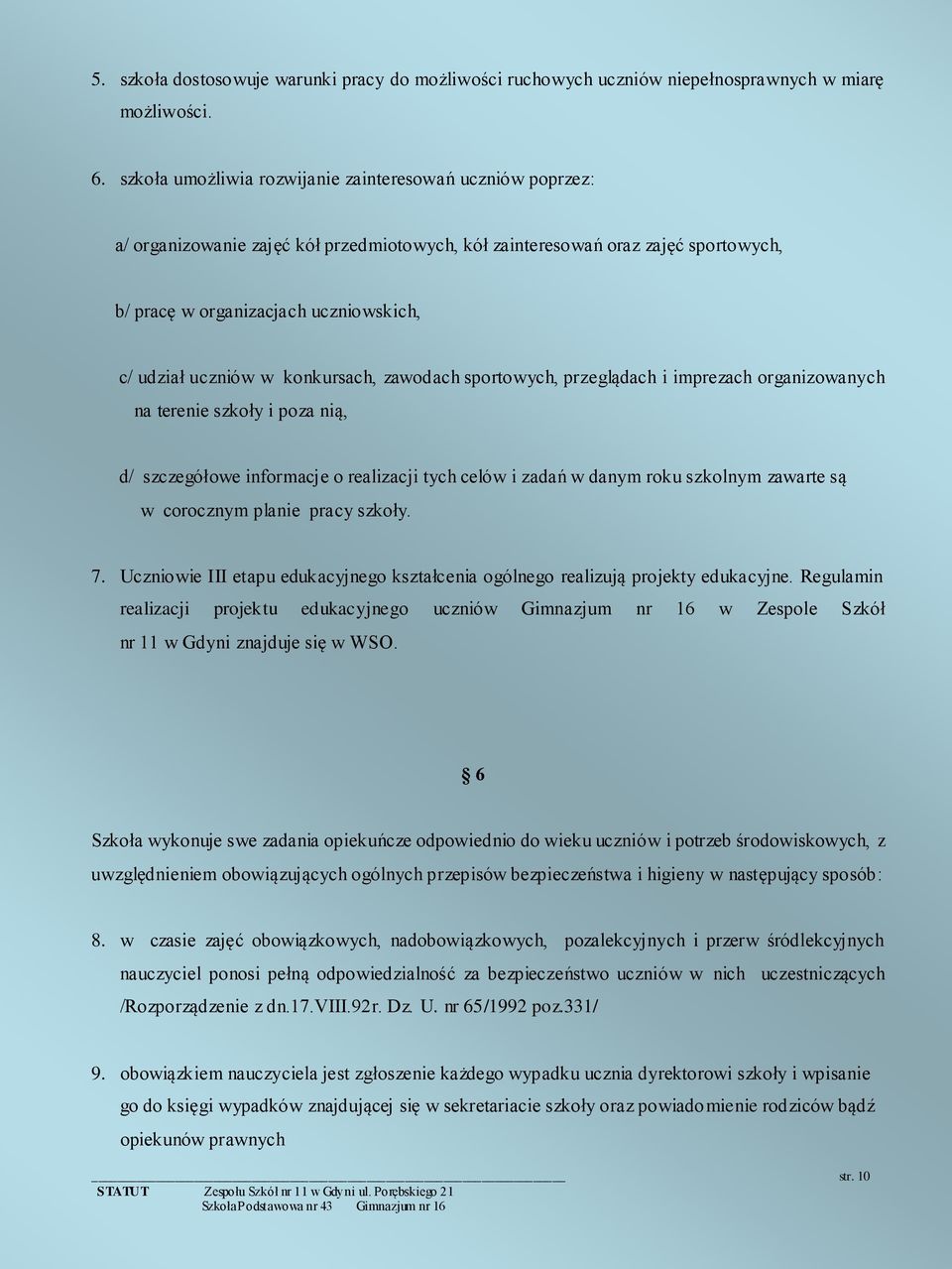 w konkursach, zawodach sportowych, przeglądach i imprezach organizowanych na terenie szkoły i poza nią, d/ szczegółowe informacje o realizacji tych celów i zadań w danym roku szkolnym zawarte są w