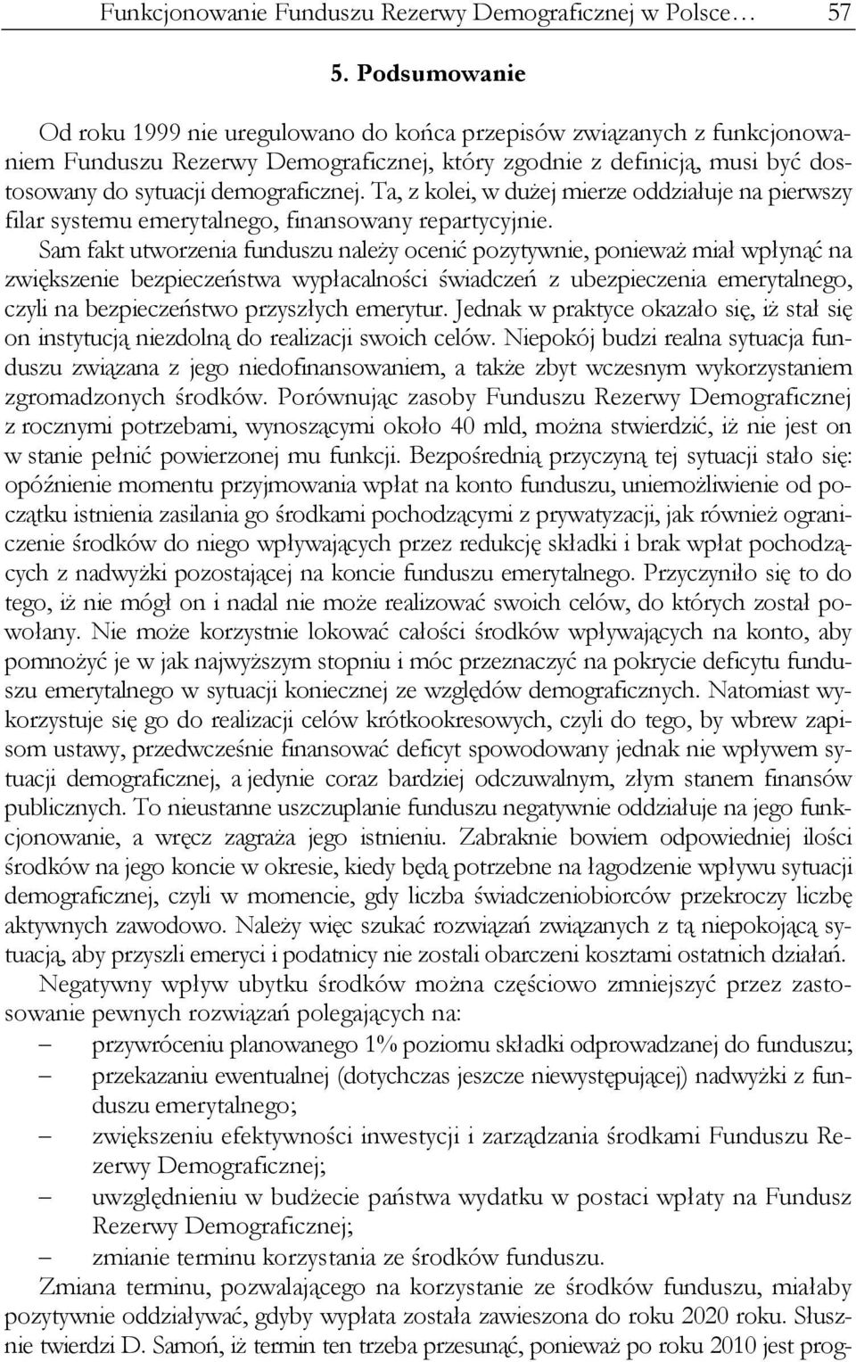 Ta, z kolei, w dużej mierze oddziałuje na pierwszy filar systemu emerytalnego, finansowany repartycyjnie.