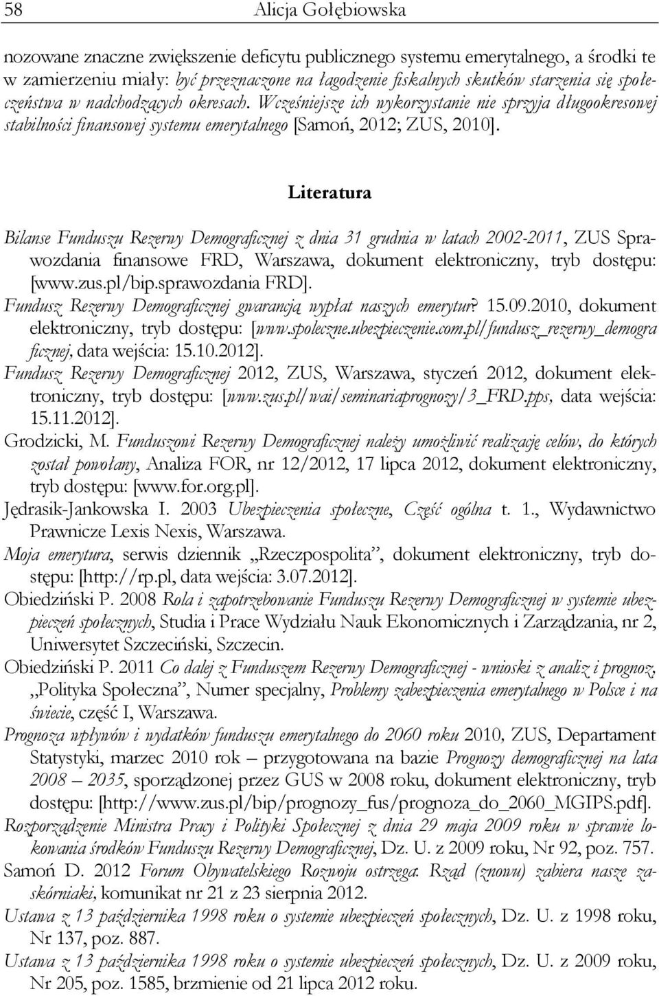 Literatura Bilanse Funduszu Rezerwy Demograficznej z dnia 31 grudnia w latach 2002-2011, ZUS Sprawozdania finansowe FRD, Warszawa, dokument elektroniczny, tryb dostępu: [www.zus.pl/bip.