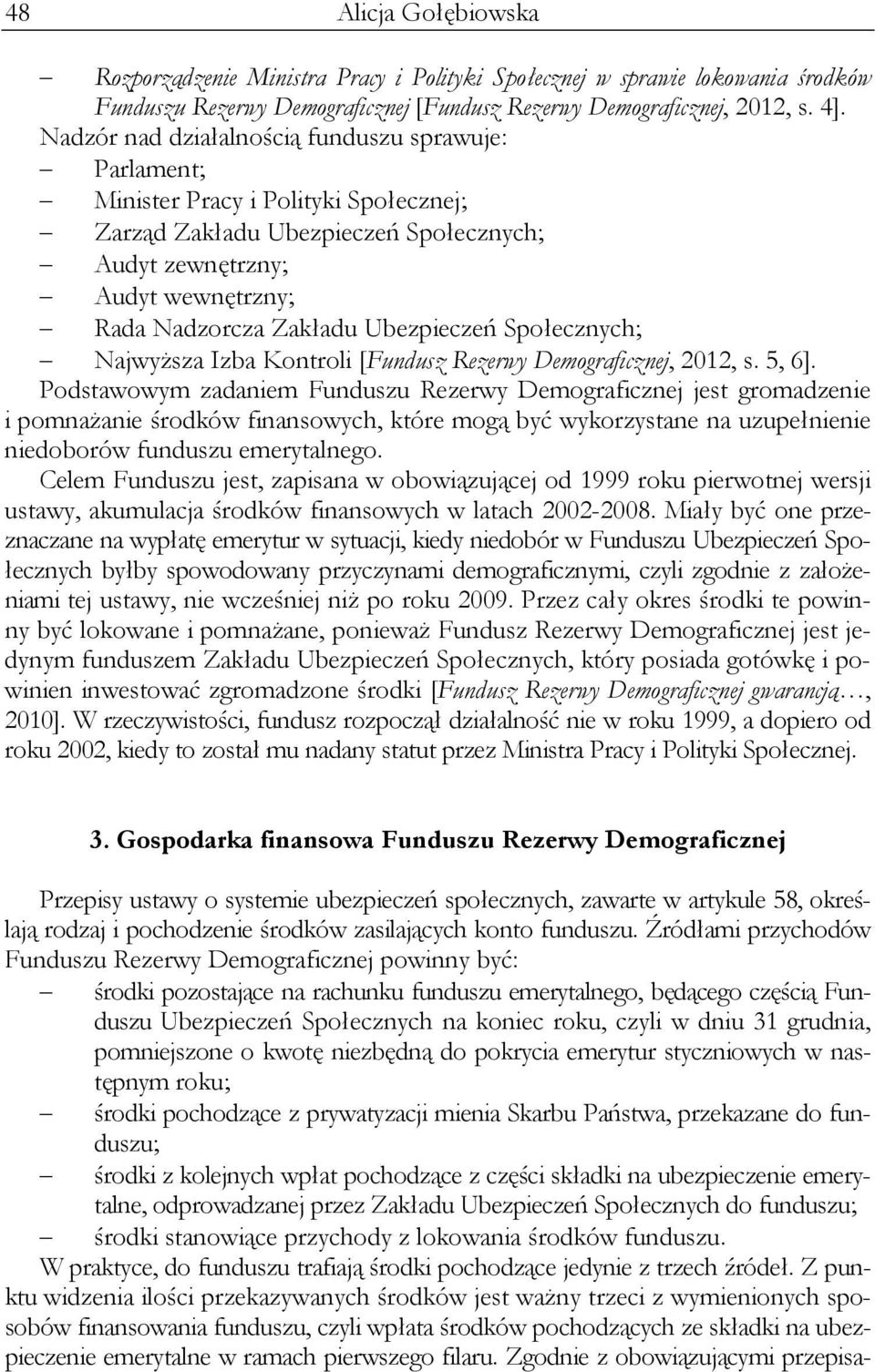 Ubezpieczeń Społecznych; Najwyższa Izba Kontroli [Fundusz Rezerwy Demograficznej, 2012, s. 5, 6].