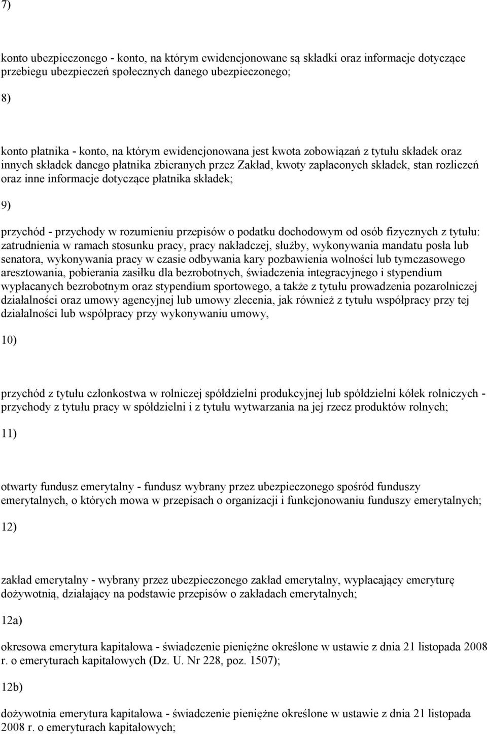 składek; 9) przychód - przychody w rozumieniu przepisów o podatku dochodowym od osób fizycznych z tytułu: zatrudnienia w ramach stosunku pracy, pracy nakładczej, służby, wykonywania mandatu posła lub