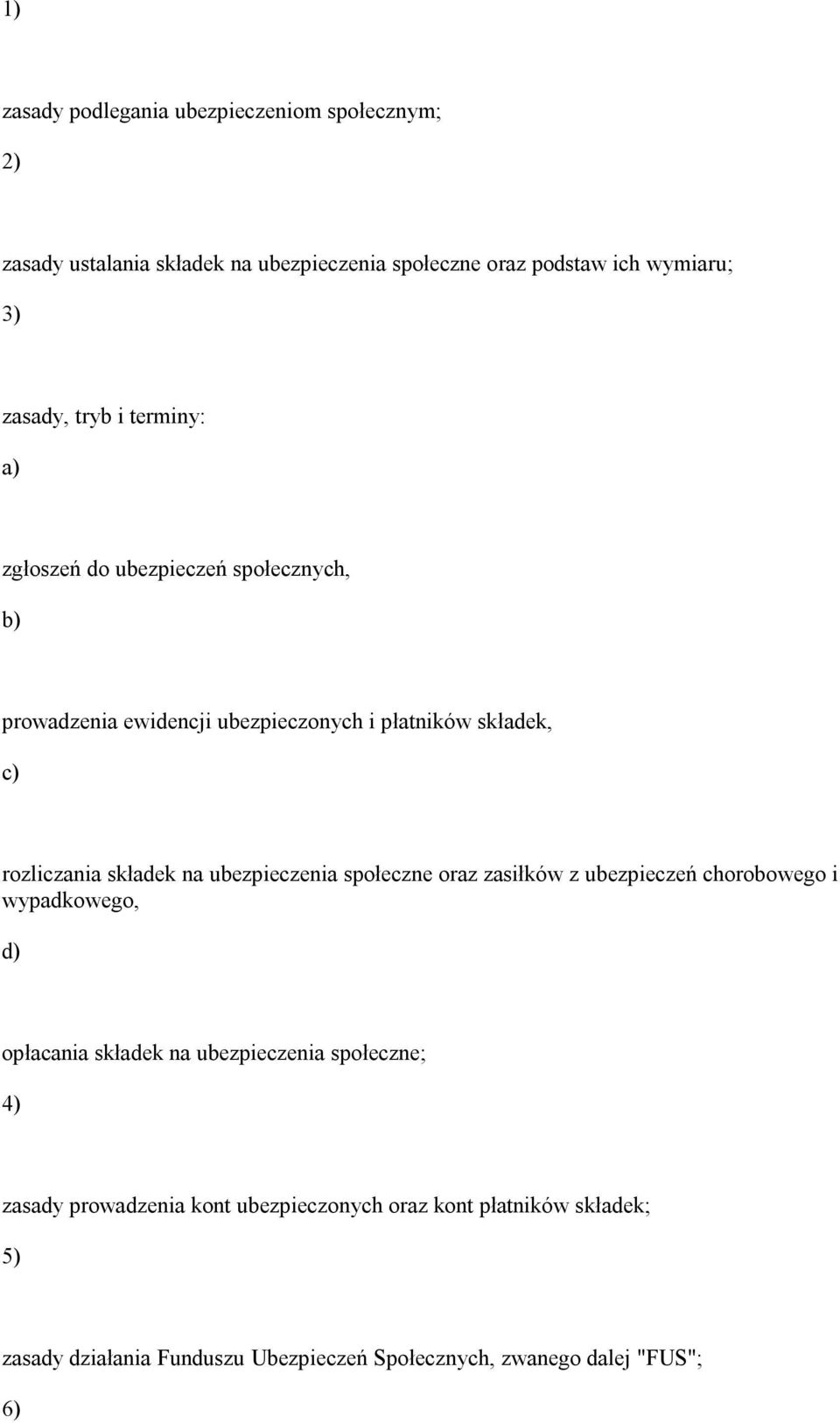 ubezpieczenia społeczne oraz zasiłków z ubezpieczeń chorobowego i wypadkowego, d) opłacania składek na ubezpieczenia społeczne; 4) zasady