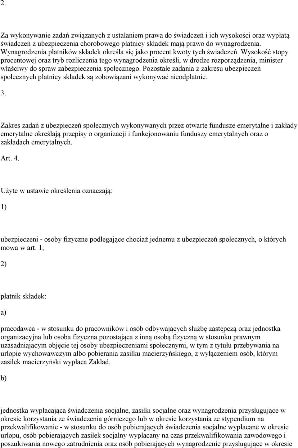 Wysokość stopy procentowej oraz tryb rozliczenia tego wynagrodzenia określi, w drodze rozporządzenia, minister właściwy do spraw zabezpieczenia społecznego.