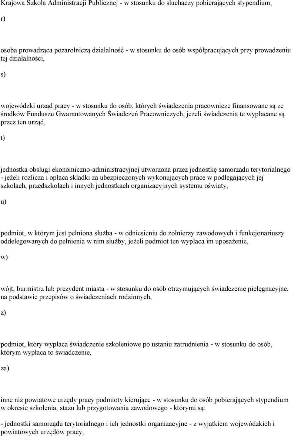 wypłacane są przez ten urząd, t) jednostka obsługi ekonomiczno-administracyjnej utworzona przez jednostkę samorządu terytorialnego - jeżeli rozlicza i opłaca składki za ubezpieczonych wykonujących