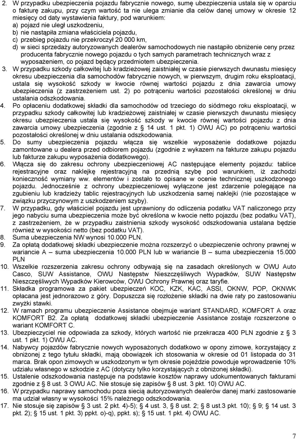 nie nastąpiło obniżenie ceny przez producenta fabrycznie nowego pojazdu o tych samych parametrach technicznych wraz z wyposażeniem, co pojazd będący przedmiotem. 3.