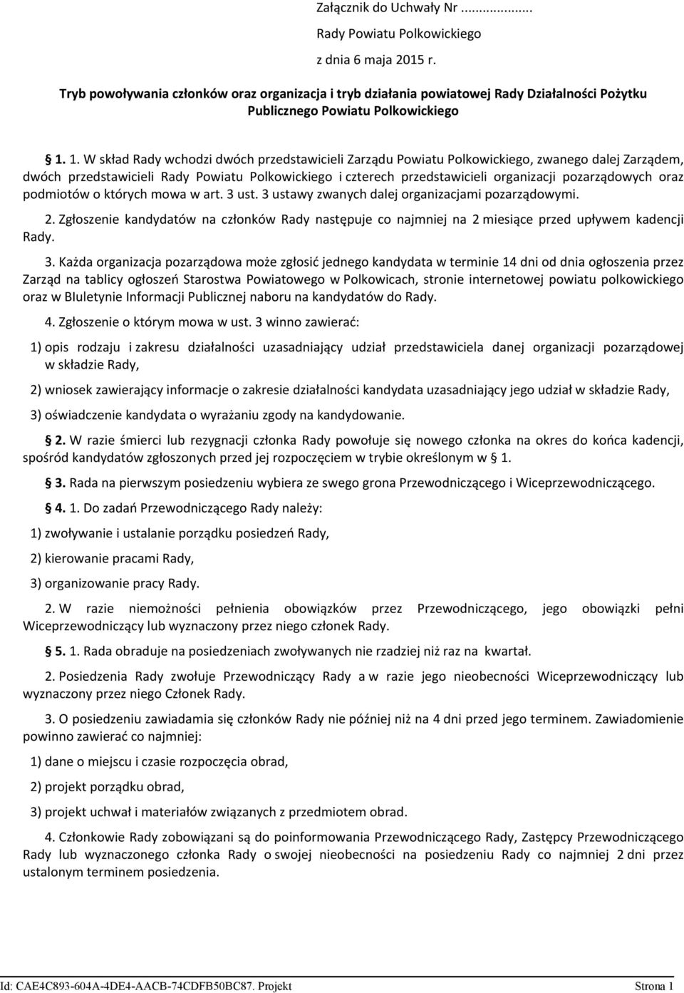 1. W skład Rady wchodzi dwóch przedstawicieli Zarządu Powiatu Polkowickiego, zwanego dalej Zarządem, dwóch przedstawicieli Rady Powiatu Polkowickiego i czterech przedstawicieli organizacji